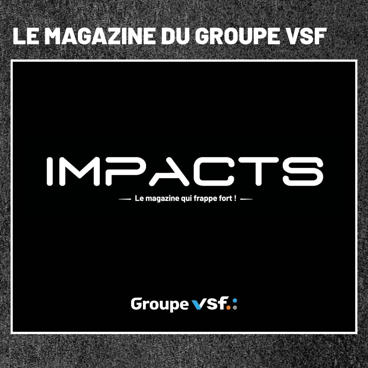 Impacts : le magazine du groupe VSF